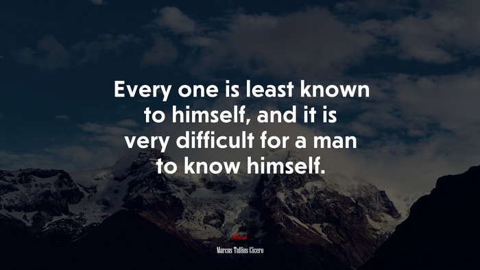 Every one is least known to himself, and it is very difficult for a man to know himself. | Marcus Tullius Cicero quote