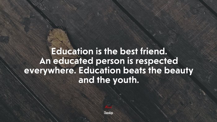 Education is the best friend. An educated person is respected everywhere. Education beats the beauty and the youth. | Chanakya quote