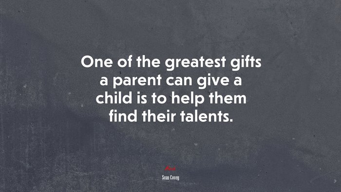 One of the greatest gifts a parent can give a child is to help them find their talents. | Sean Covey quote