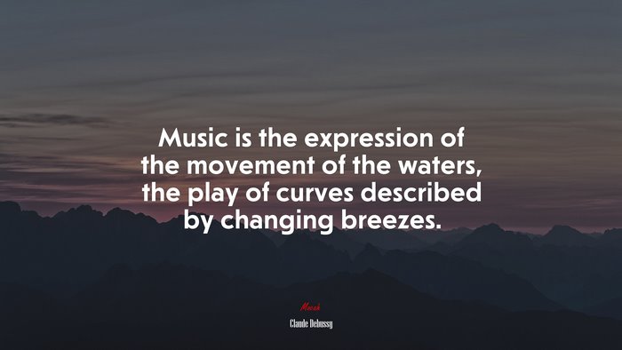 Music is the expression of the movement of the waters, the play of curves described by changing breezes. | Claude Debussy quote