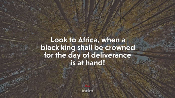 Look to Africa, when a black king shall be crowned for the day of deliverance is at hand! | Marcus Garvey quote