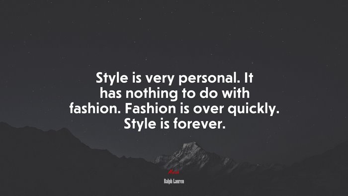 Style is very personal. It has nothing to do with fashion. Fashion is over quickly. Style is forever. | Ralph Lauren quote