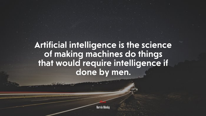 Artificial intelligence is the science of making machines do things that would require intelligence if done by men. | Marvin Minsky quote