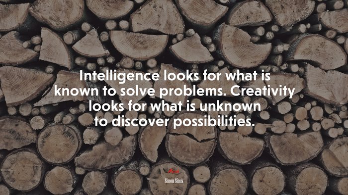 Intelligence looks for what is known to solve problems. Creativity looks for what is unknown to discover possibilities. | Simon Sinek quote