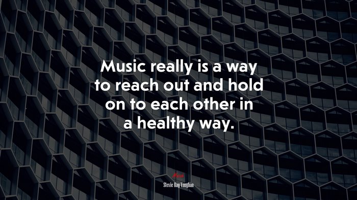 Music really is a way to reach out and hold on to each other in a healthy way. | Stevie Ray Vaughan quote