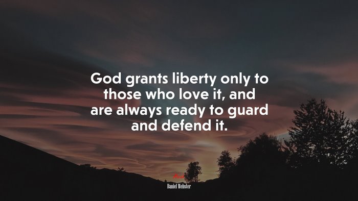 God grants liberty only to those who love it, and are always ready to guard and defend it. | Daniel Webster quote