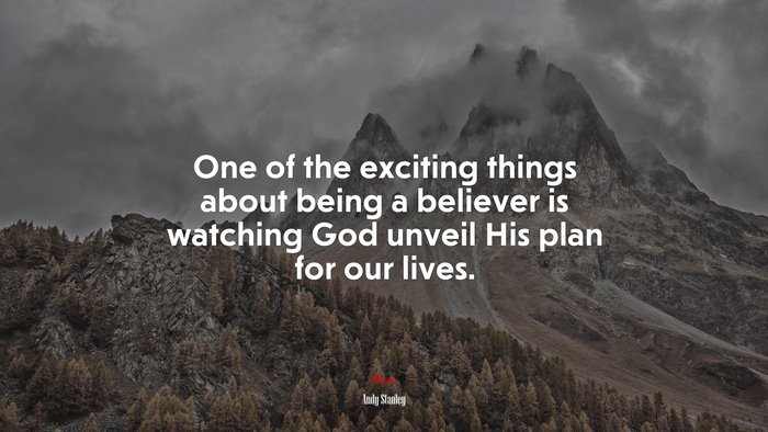 One of the exciting things about being a believer is watching God unveil His plan for our lives. | Andy Stanley quote