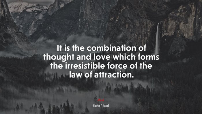 It is the combination of thought and love which forms the irresistible force of the law of attraction. | Charles F. Haanel quote