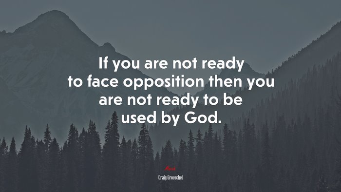 If you are not ready to face opposition then you are not ready to be used by God. | Craig Groeschel quote