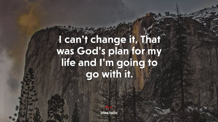I can’t change it, That was God’s plan for my life and I’m going to go with it. | Bethany Hamilton quote