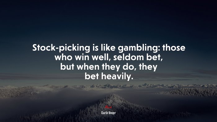 Stock-picking is like gambling: those who win well, seldom bet, but when they do, they bet heavily. | Charlie Munger quote