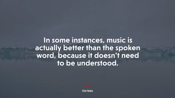 In some instances, music is actually better than the spoken word, because it doesn’t need to be understood. | Victor Wooten quote