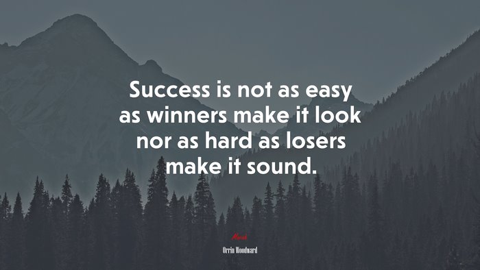 Success is not as easy as winners make it look nor as hard as losers make it sound. | Orrin Woodward quote