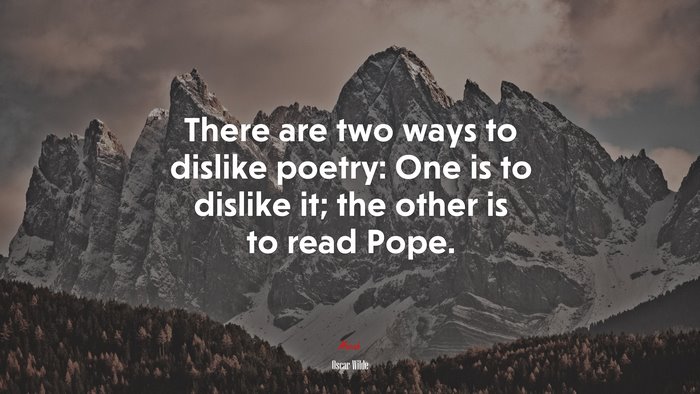 There are two ways to dislike poetry: One is to dislike it; the other is to read Pope. | Oscar Wilde quote