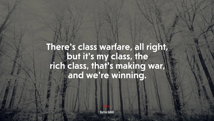 Theres Class Warfare All Right But Its My Class The Rich Class Thats Making War And We 8867