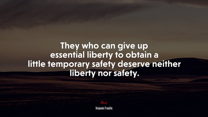 They who can give up essential liberty to obtain a little temporary safety deserve neither liberty nor safety. | Benjamin Franklin quote