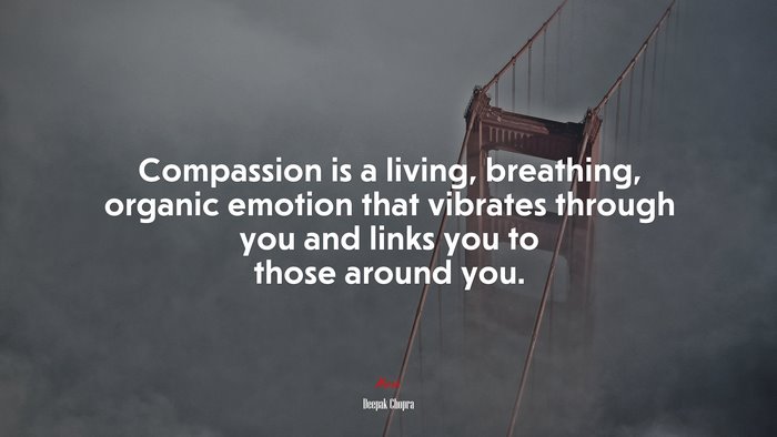 Compassion is a living, breathing, organic emotion that vibrates through you and links you to those around you. | Deepak Chopra quote