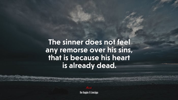The sinner does not feel any remorse over his sins, that is because his heart is already dead. | Ibn Qayyim Al-Jawziyya quote