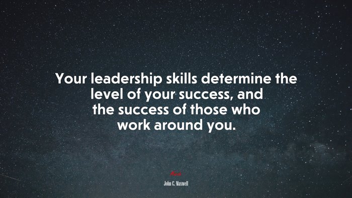 Your leadership skills determine the level of your success, and the success of those who work around you. | John C. Maxwell quote