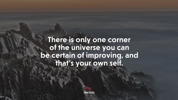 There is only one corner of the universe you can be certain of improving, and that’s your own self. | Aldous Huxley quote