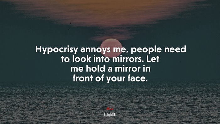 Hypocrisy annoys me, people need to look into mirrors. Let me hold a mirror in front of your face. | C. JoyBell C. quote