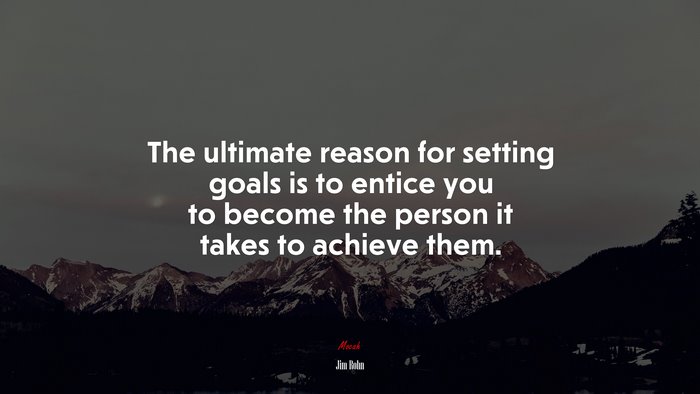 The ultimate reason for setting goals is to entice you to become the person it takes to achieve them. | Jim Rohn quote
