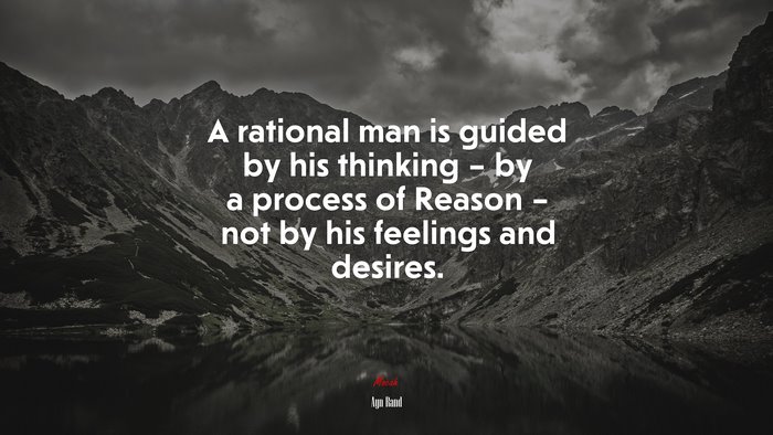 A rational man is guided by his thinking – by a process of Reason – not by his feelings and desires. | Ayn Rand quote