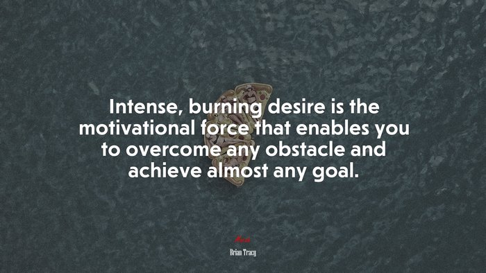 Intense, burning desire is the motivational force that enables you to overcome any obstacle and achieve almost any goal. | Brian Tracy quote
