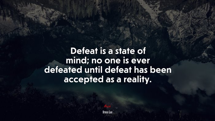 Defeat is a state of mind; no one is ever defeated until defeat has been accepted as a reality. | Bruce Lee quote