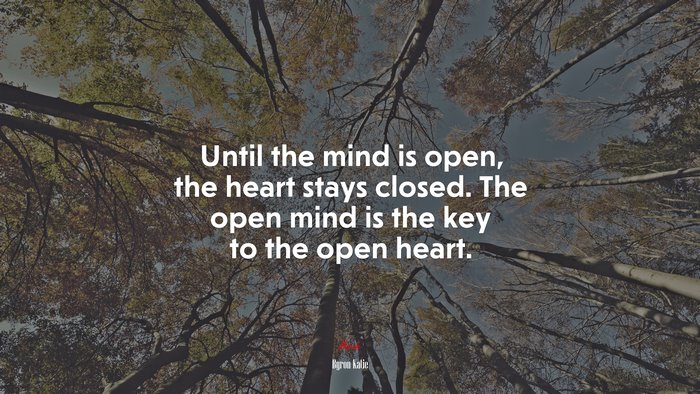 Until the mind is open, the heart stays closed. The open mind is the key to the open heart. | Byron Katie quote