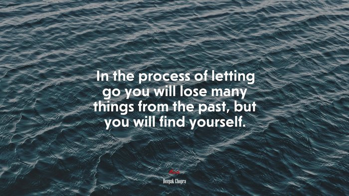 In the process of letting go you will lose many things from the past, but you will find yourself. | Deepak Chopra quote