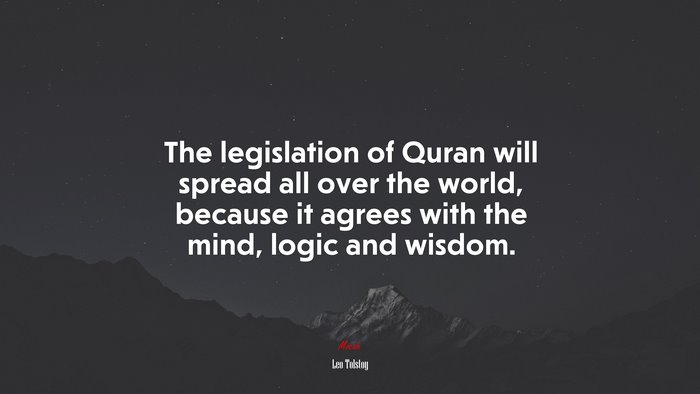 The legislation of Quran will spread all over the world, because it agrees with the mind, logic and wisdom. | Leo Tolstoy quote