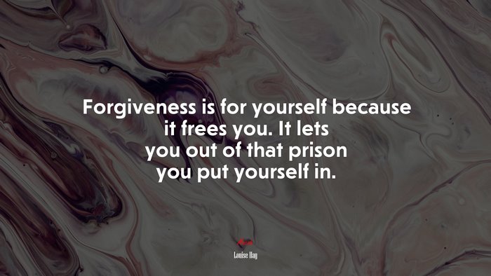 Forgiveness is for yourself because it frees you. It lets you out of that prison you put yourself in. | Louise Hay quote
