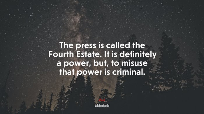 The press is called the Fourth Estate. It is definitely a power, but, to misuse that power is criminal. | Mahatma Gandhi quote