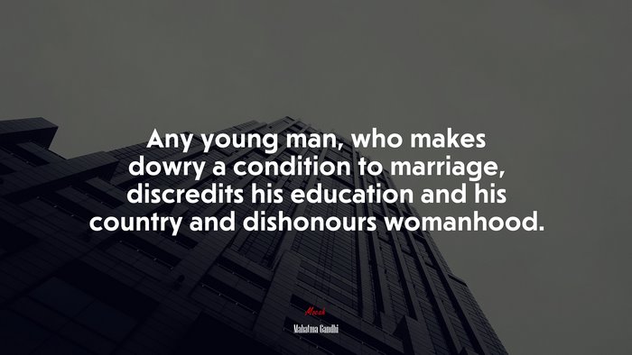 Any young man, who makes dowry a condition to marriage, discredits his education and his country and dishonours womanhood. | Mahatma Gandhi quote