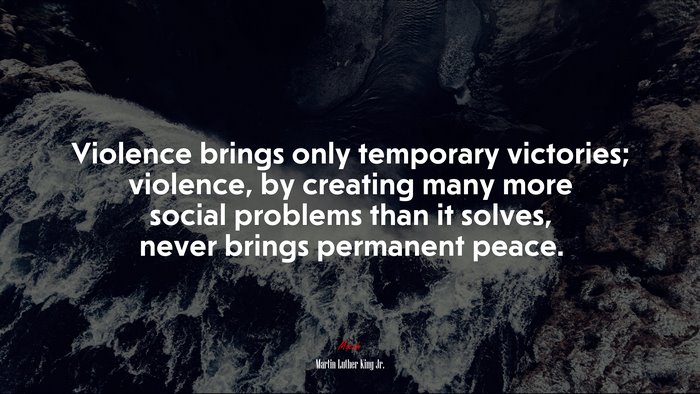 Violence brings only temporary victories; violence, by creating many more social problems than it solves, never brings permanent peace. | Martin Luther King Jr. quote