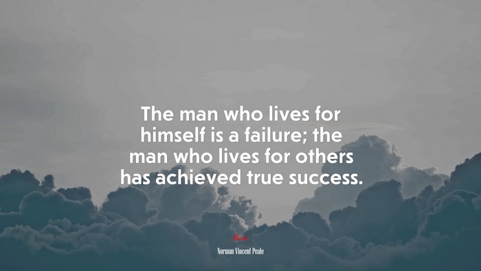 The man who lives for himself is a failure; the man who lives for others has achieved true success. | Norman Vincent Peale quote
