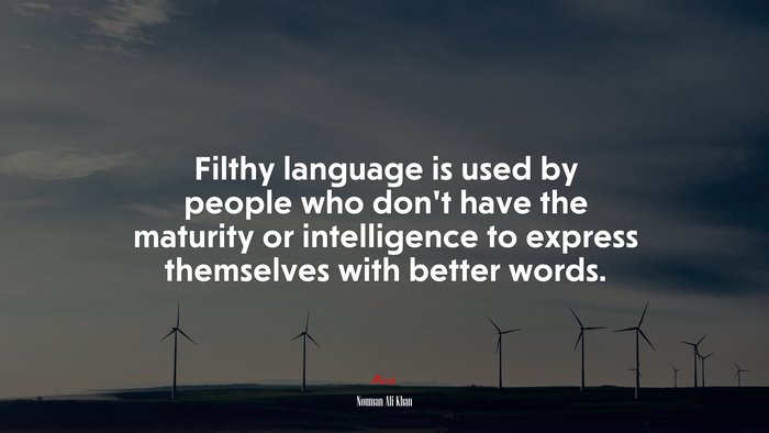 Filthy language is used by people who don’t have the maturity or intelligence to express themselves with better words. | Nouman Ali Khan quote