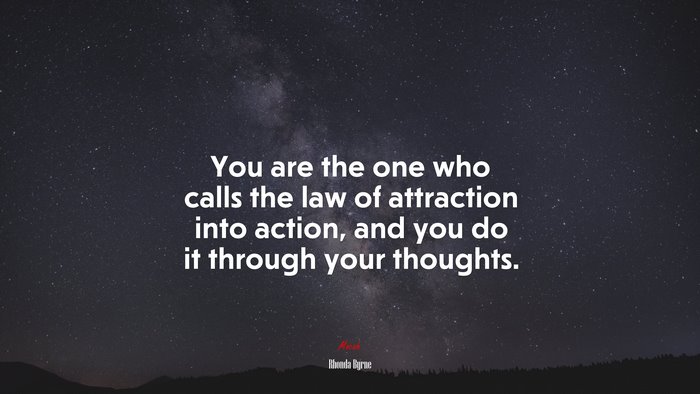 You are the one who calls the law of attraction into action, and you do it through your thoughts. | Rhonda Byrne quote