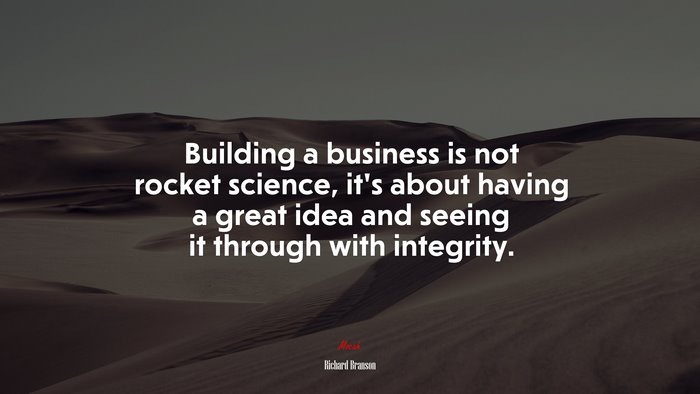 Building a business is not rocket science, it’s about having a great idea and seeing it through with integrity. | Richard Branson quote
