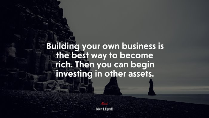 Building your own business is the best way to become rich. Then you can begin investing in other assets. | Robert T. Kiyosaki quote