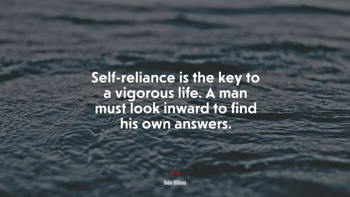 Self-reliance is the key to a vigorous life. A man must look inward to find his own answers. | Robin Williams quote
