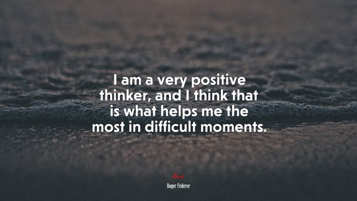 I am a very positive thinker, and I think that is what helps me the most in difficult moments. | Roger Federer quote
