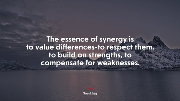 The essence of synergy is to value differences-to respect them, to build on strengths, to compensate for weaknesses. | Stephen R. Covey quote