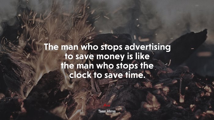 The man who stops advertising to save money is like the man who stops the clock to save time. | Thomas Jefferson quote