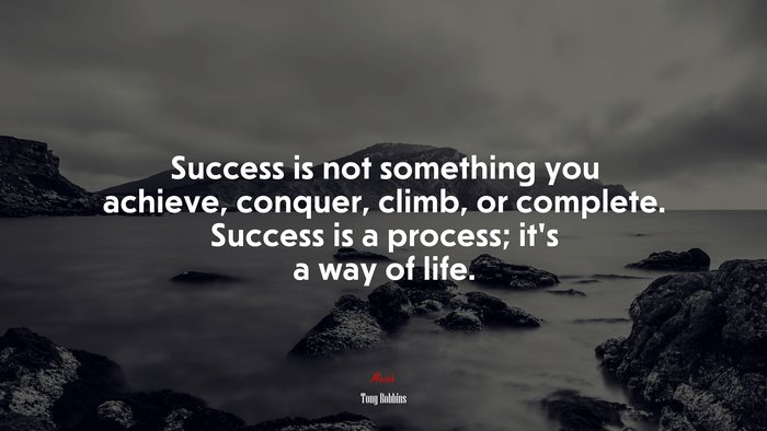 Success is not something you achieve, conquer, climb, or complete ...