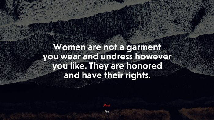 Women are not a garment you wear and undress however you like. They are honored and have their rights. | Umar quote