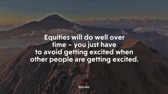 Equities will do well over time – you just have to avoid getting excited when other people are getting excited. | Warren Buffett quote
