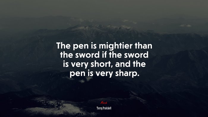 The pen is mightier than the sword if the sword is very short, and the pen is very sharp. | Terry Pratchett quote