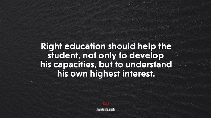 Right education should help the student, not only to develop his capacities, but to understand his own highest interest. | Jiddu Krishnamurti quote